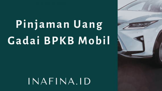 Tips Ajukan Pinjaman Uang Gadai BPKB Mobil Plafon Tertinggi