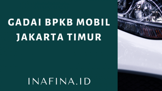 Gadai BPKB Mobil Jakarta Timur Syarat Termudah