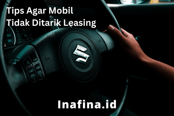Tips Agar Mobil Tidak Ditarik Leasing
