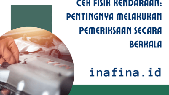 Cek Fisik Kendaraan: Pentingnya Melakukan Pemeriksaan Berkala