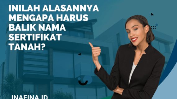 Inilah Alasannya Mengapa Harus Balik Nama Sertifikat Tanah?